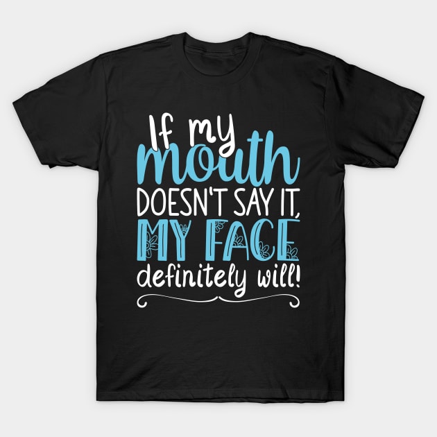 If My Mouth Doesnt Say It | White and Blue Text Womens Funny T-Shirt by Estrytee